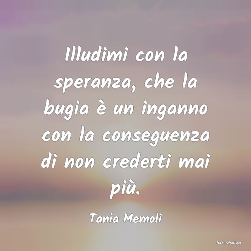 frasi di  Tania Memoli
