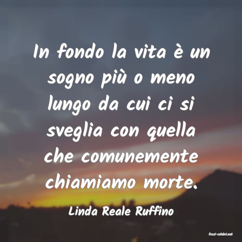 frasi di  Linda Reale Ruffino
