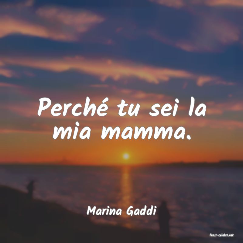 frasi di  Marina Gaddi
