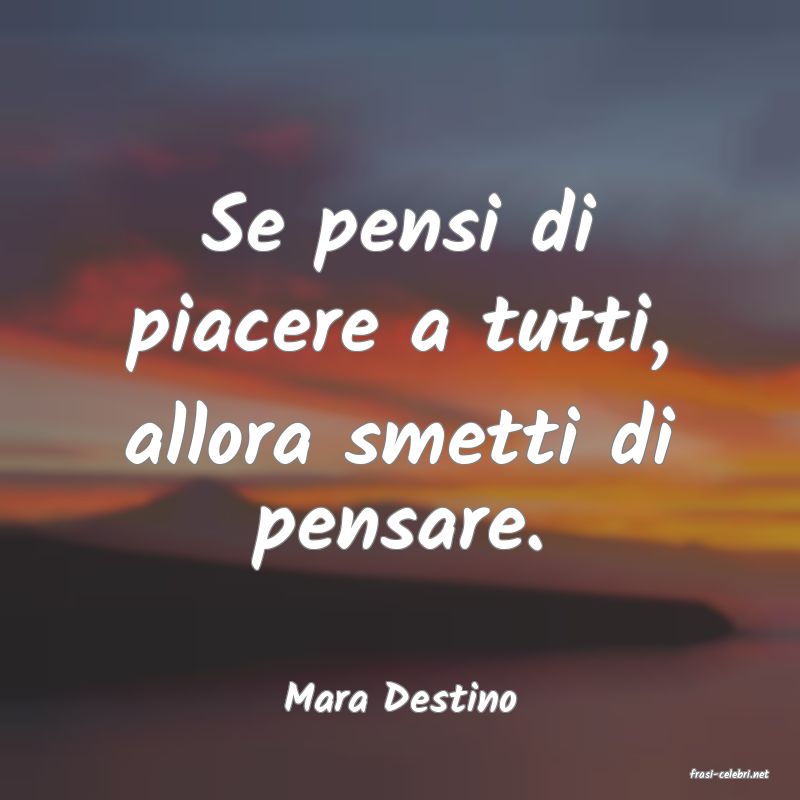 frasi di  Mara Destino
