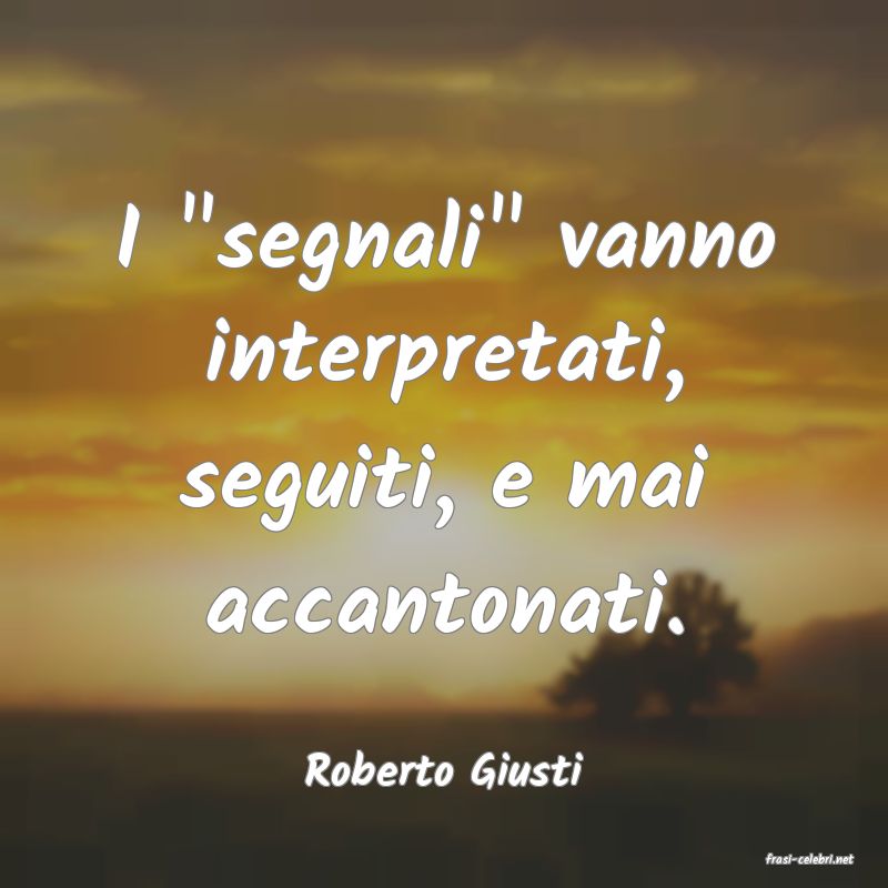 frasi di  Roberto Giusti
