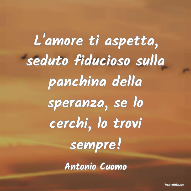 frasi di  Antonio Cuomo
