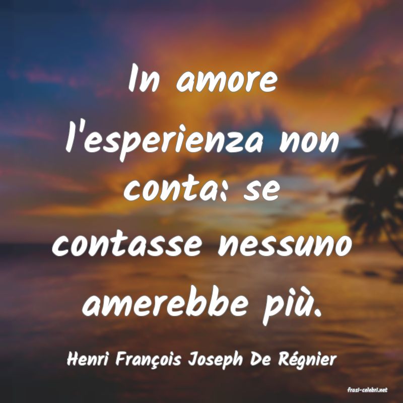 frasi di Henri Franois Joseph De Rgnier