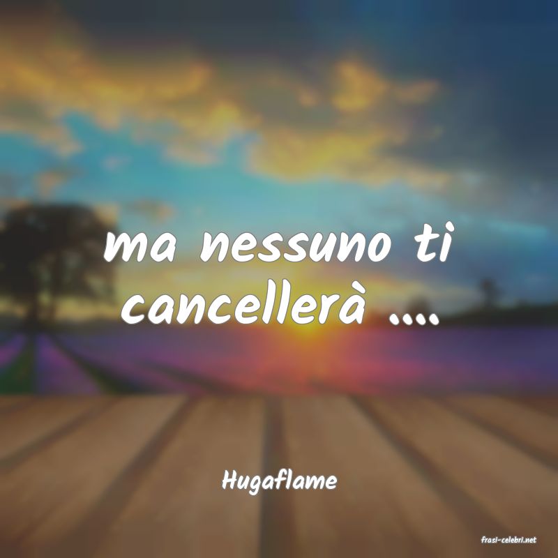 frasi di  Hugaflame
