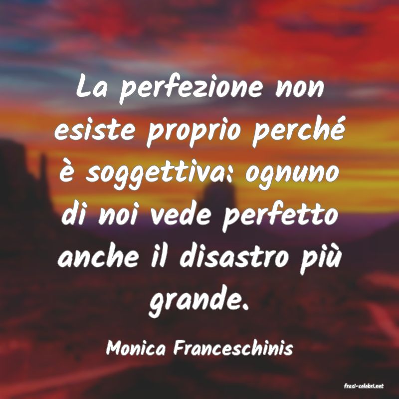 frasi di  Monica Franceschinis
