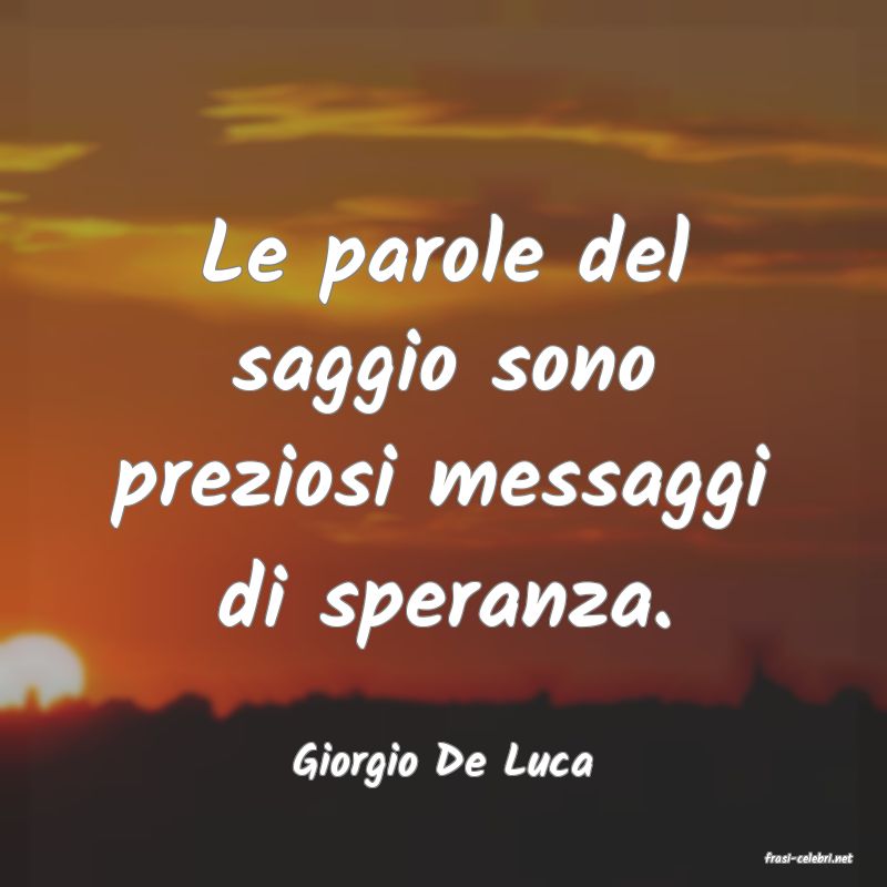 frasi di  Giorgio De Luca
