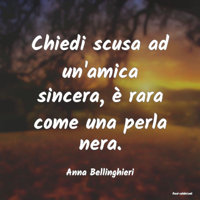 frasi di  Anna Bellinghieri
