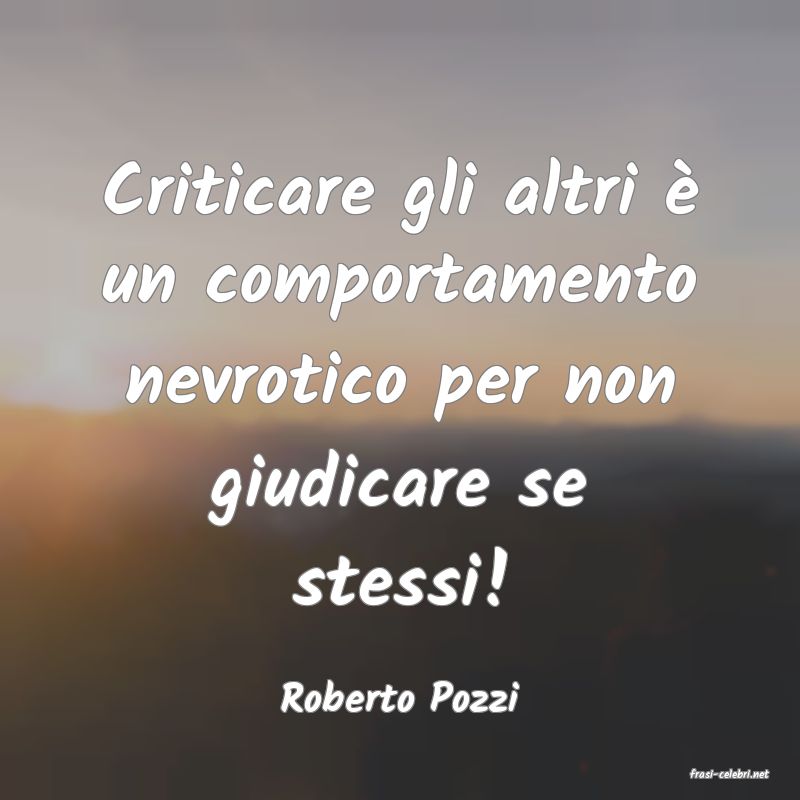 frasi di  Roberto Pozzi
