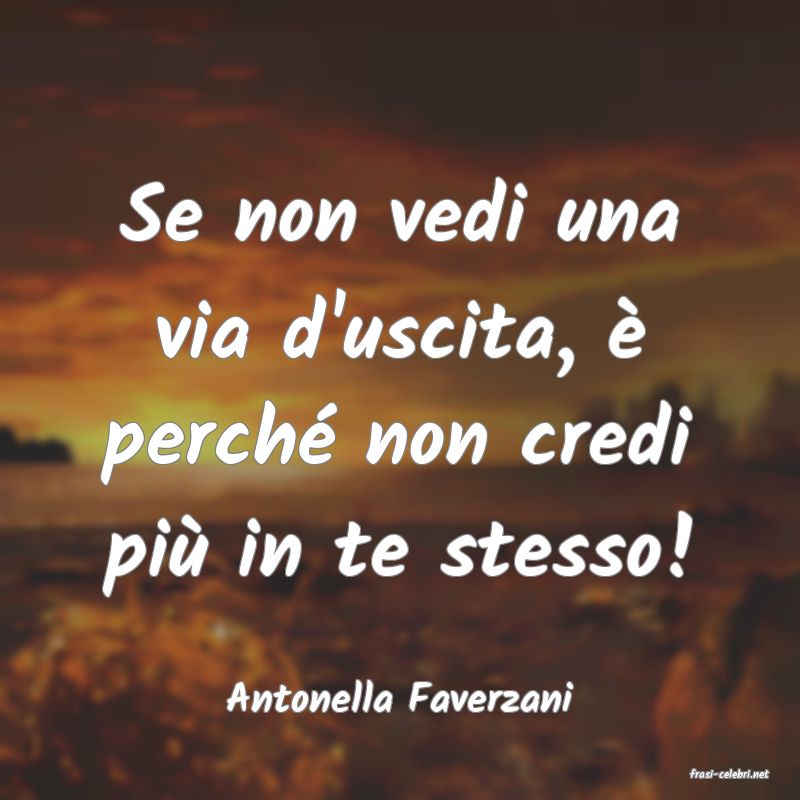 frasi di  Antonella Faverzani
