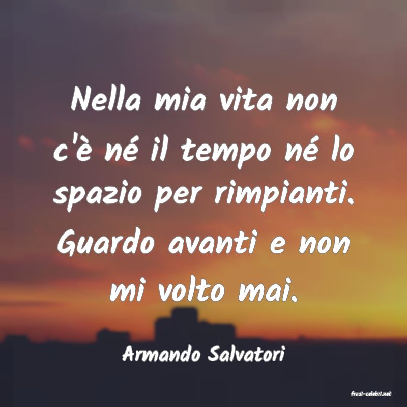 frasi di  Armando Salvatori
