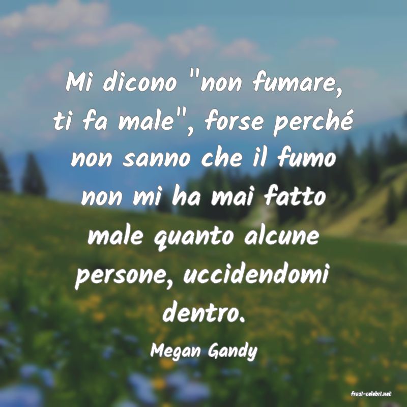 frasi di  Megan Gandy
