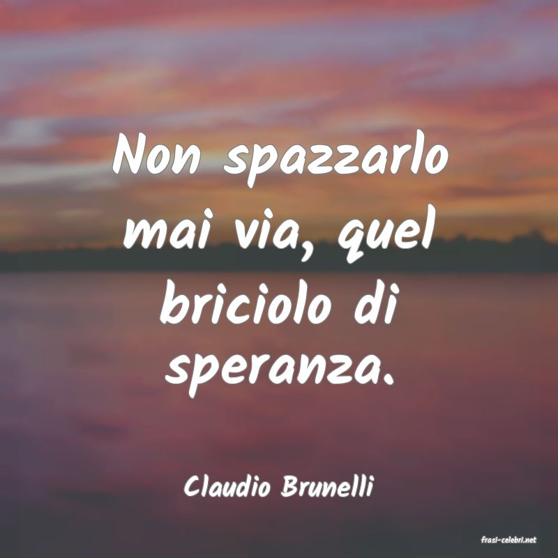 frasi di  Claudio Brunelli
