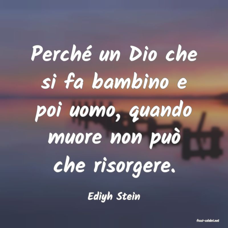 frasi di  Ediyh Stein
