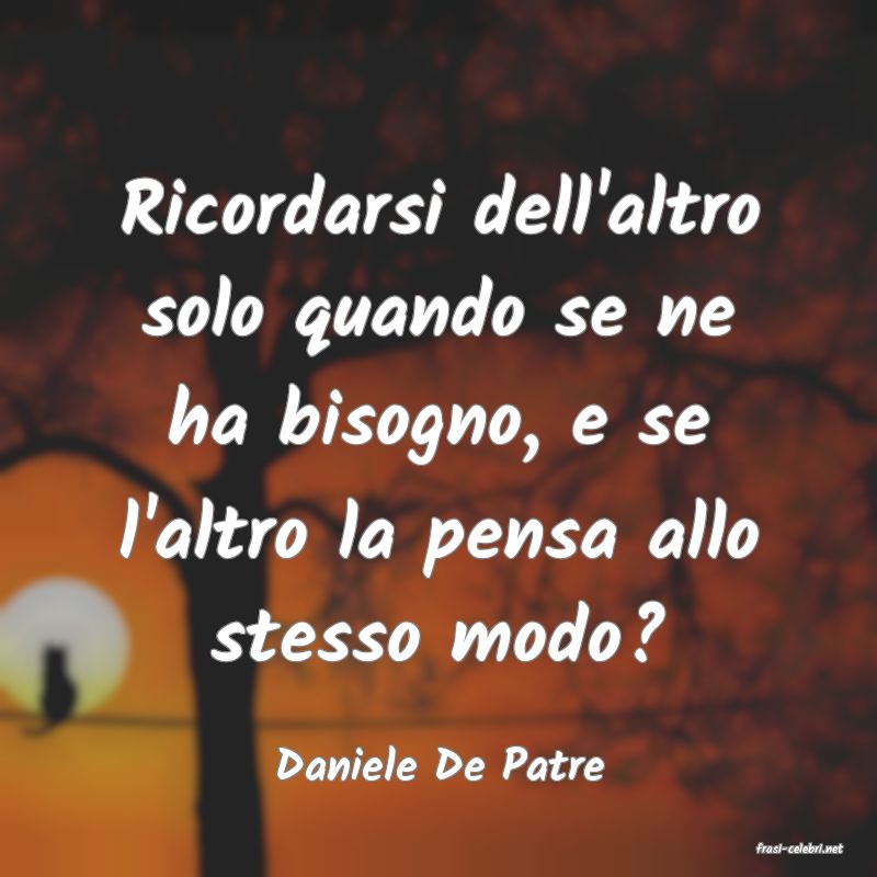 frasi di  Daniele De Patre
