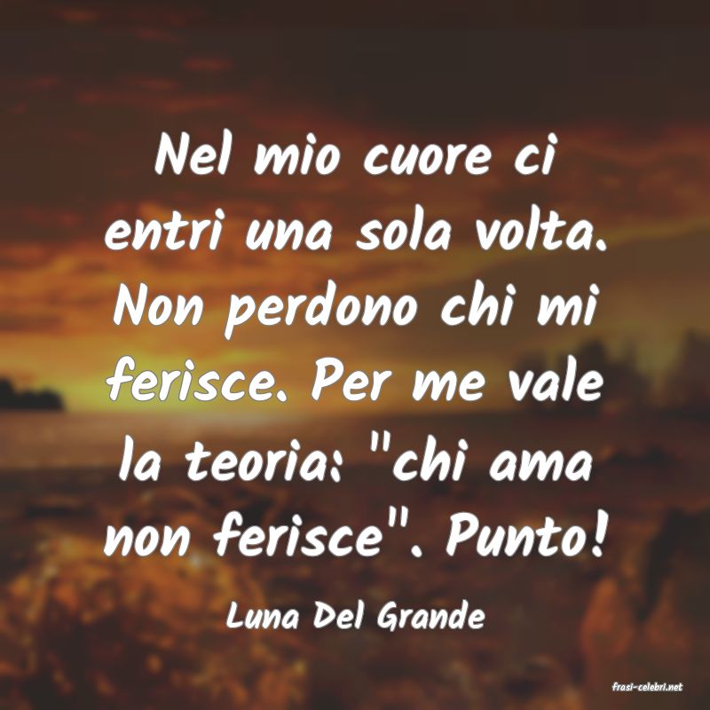 frasi di  Luna Del Grande
