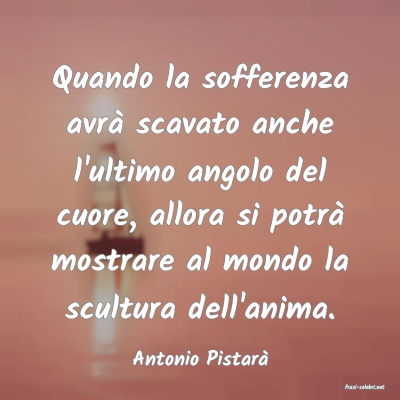 frasi di Antonio Pistar