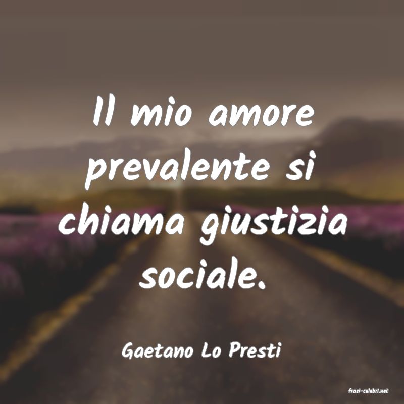 frasi di  Gaetano Lo Presti
