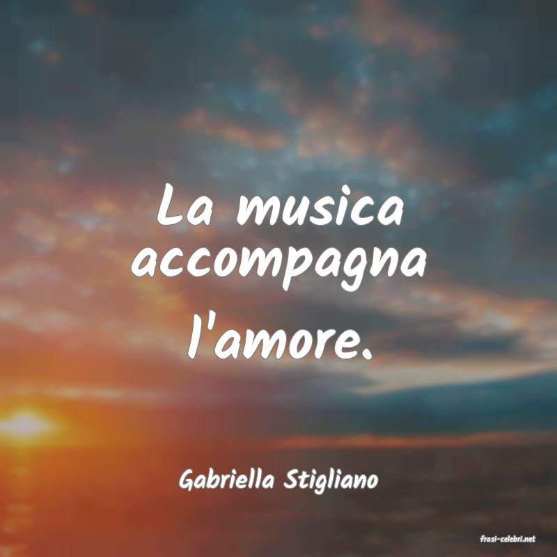 frasi di  Gabriella Stigliano
