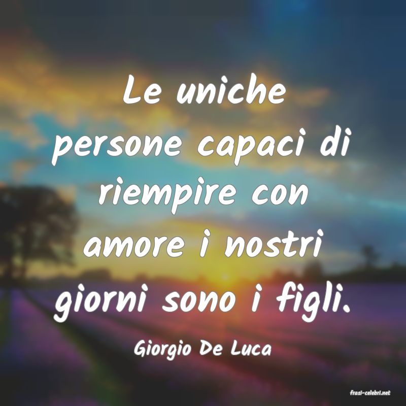 frasi di  Giorgio De Luca
