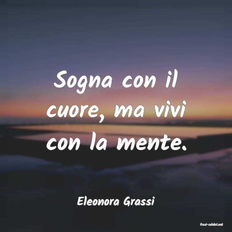 frasi di  Eleonora Grassi
