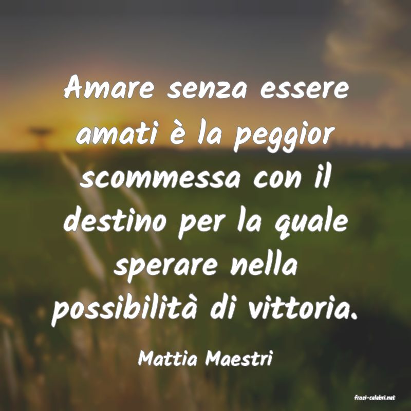 frasi di  Mattia Maestri
