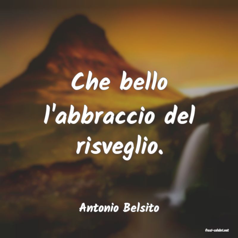 frasi di  Antonio Belsito
