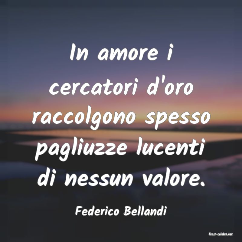 frasi di  Federico Bellandi
