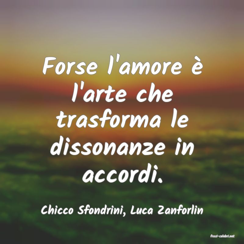 frasi di  Chicco Sfondrini, Luca Zanforlin
