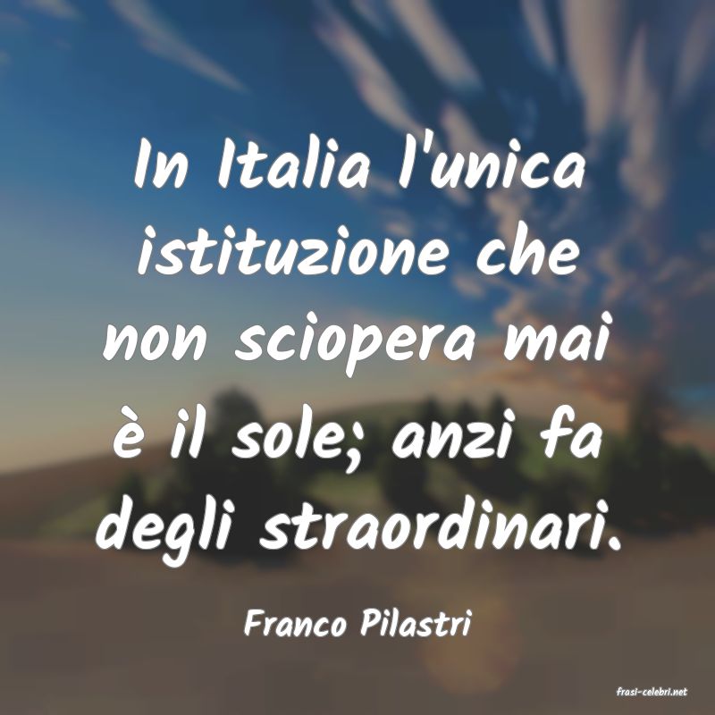 frasi di  Franco Pilastri
