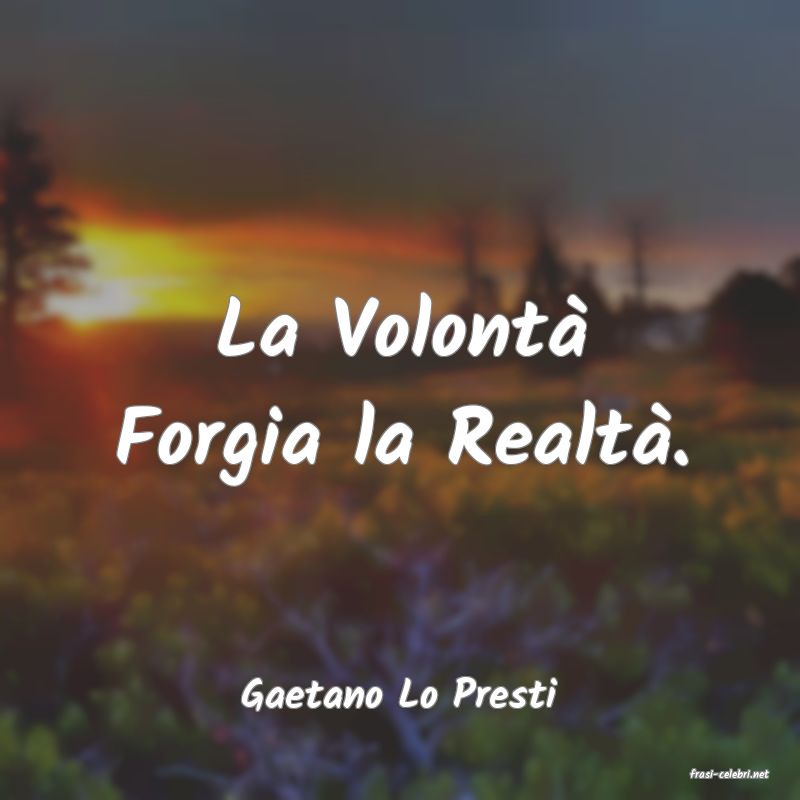 frasi di  Gaetano Lo Presti
