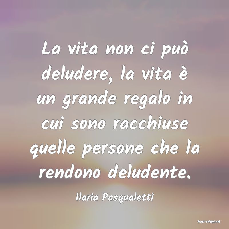 frasi di  Ilaria Pasqualetti
