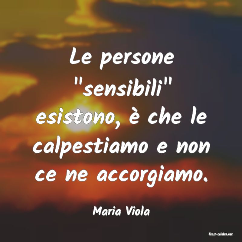 frasi di  Maria Viola
