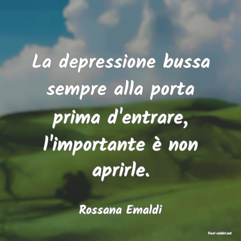 frasi di  Rossana Emaldi
