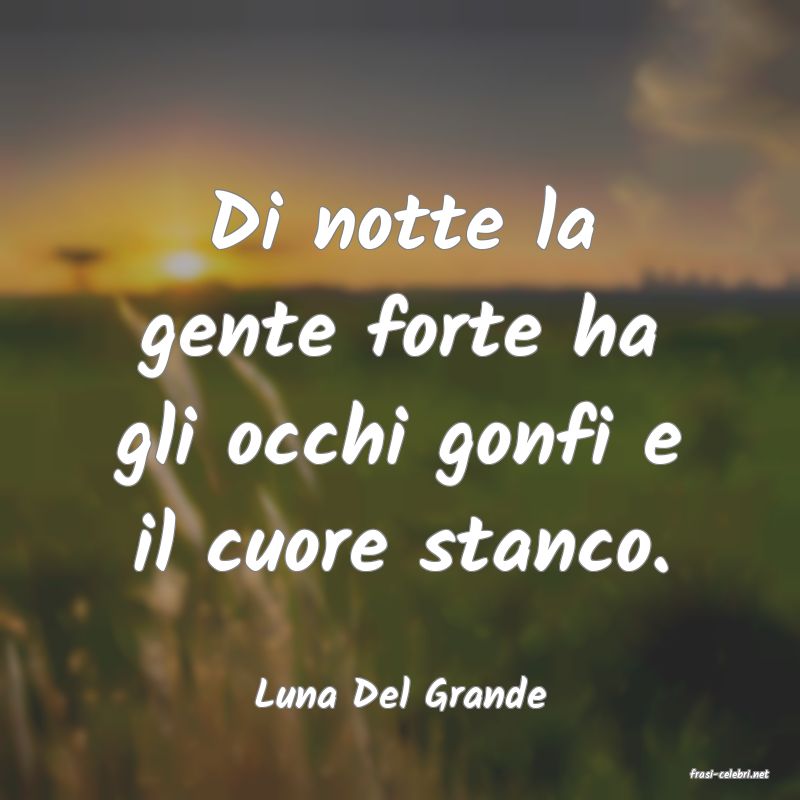 frasi di  Luna Del Grande
