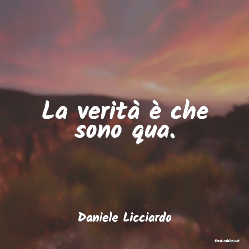 frasi di  Daniele Licciardo
