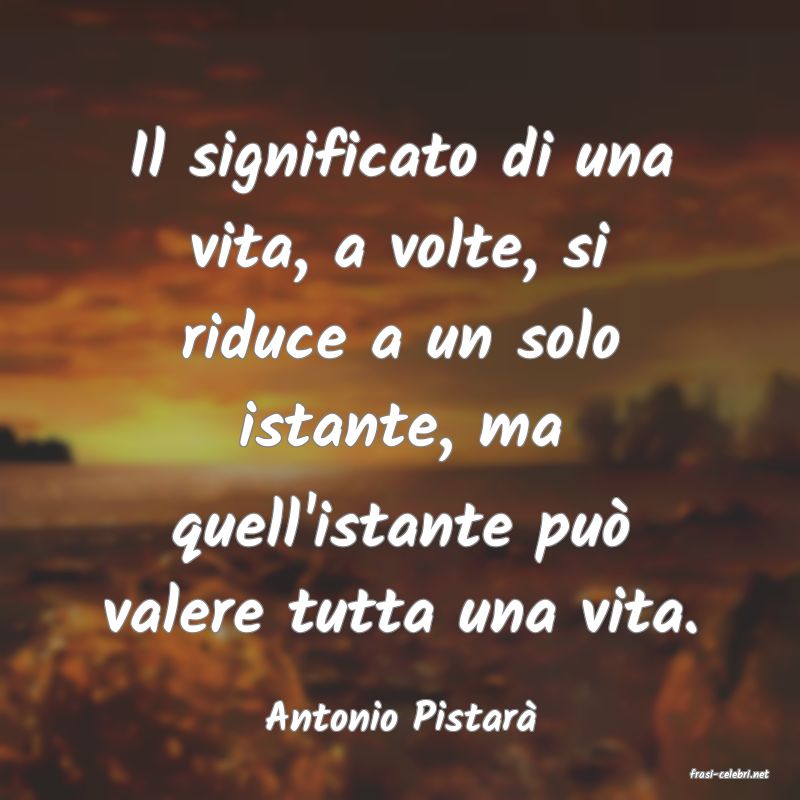 frasi di Antonio Pistar