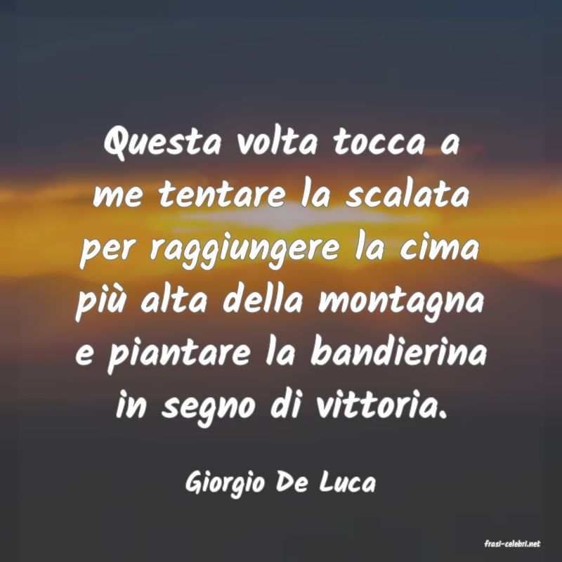 frasi di  Giorgio De Luca
