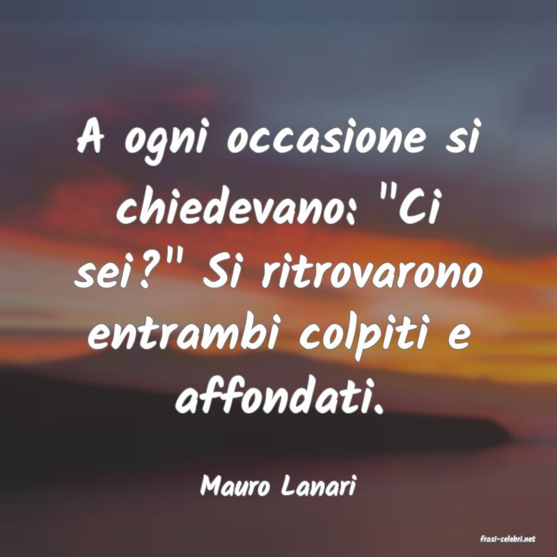 frasi di  Mauro Lanari
