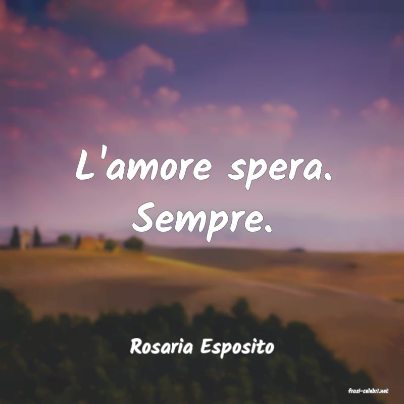 frasi di  Rosaria Esposito
