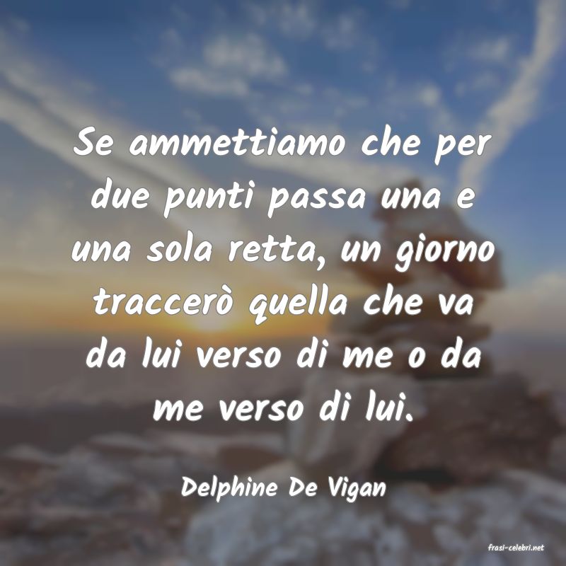 frasi di  Delphine De Vigan
