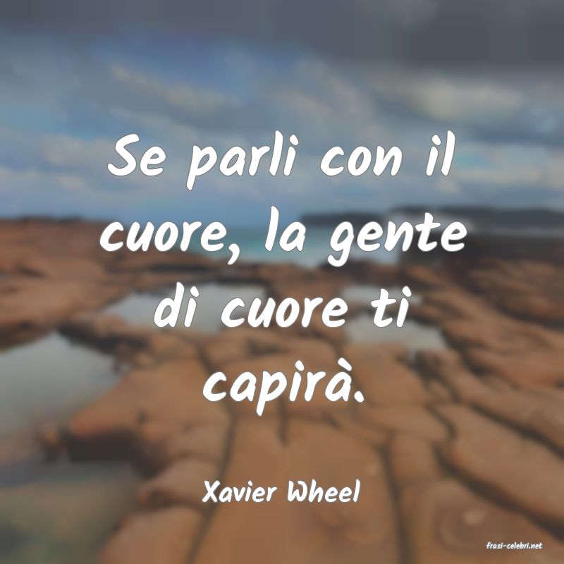 frasi di  Xavier Wheel
