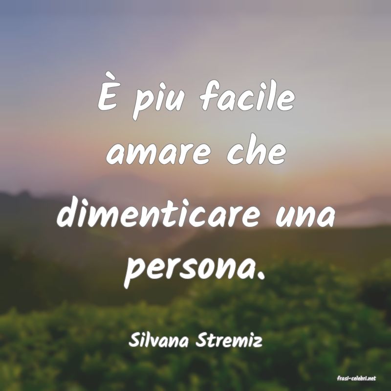 frasi di  Silvana Stremiz
