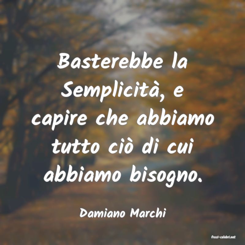 frasi di  Damiano Marchi
