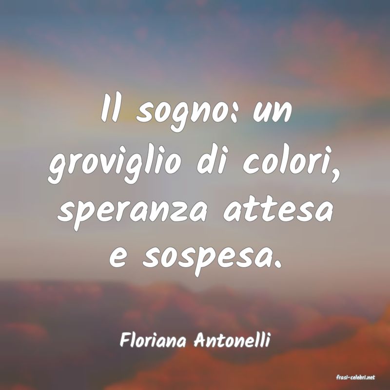 frasi di  Floriana Antonelli
