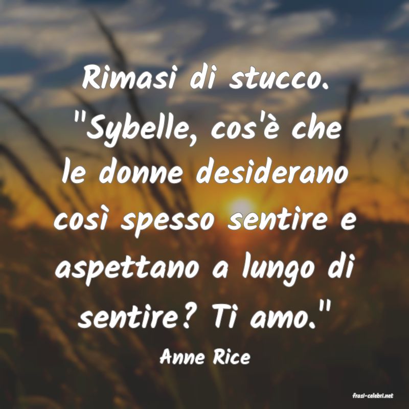 frasi di  Anne Rice
