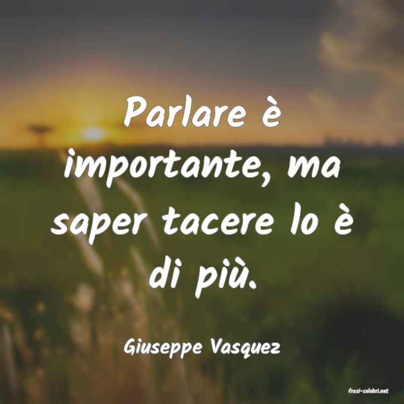 frasi di  Giuseppe Vasquez
