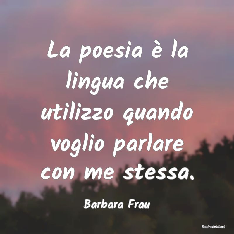 frasi di  Barbara Frau
