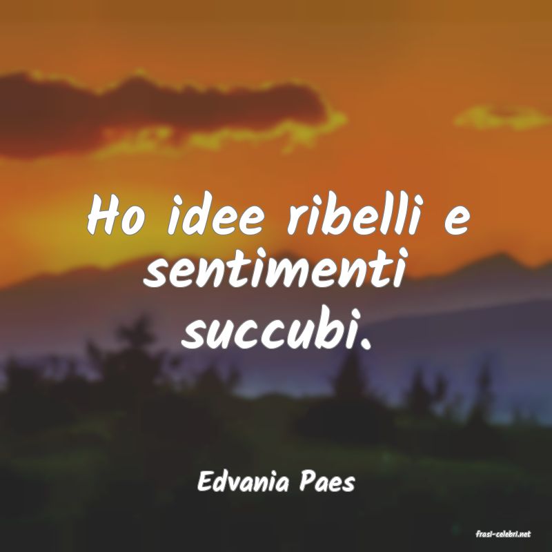 frasi di  Edvania Paes
