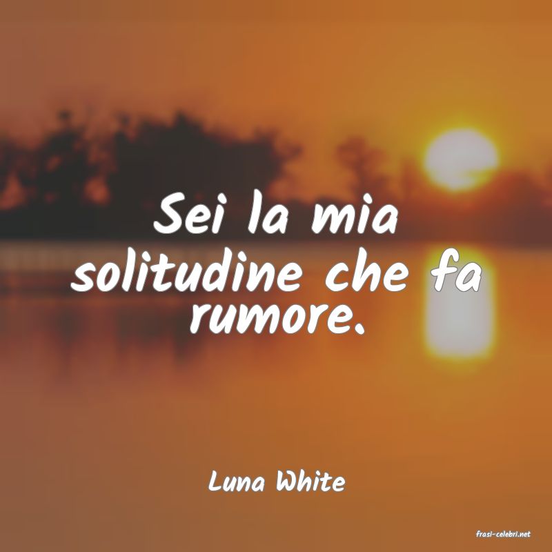 frasi di  Luna White
