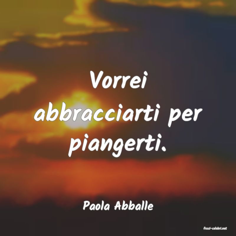 frasi di  Paola Abballe
